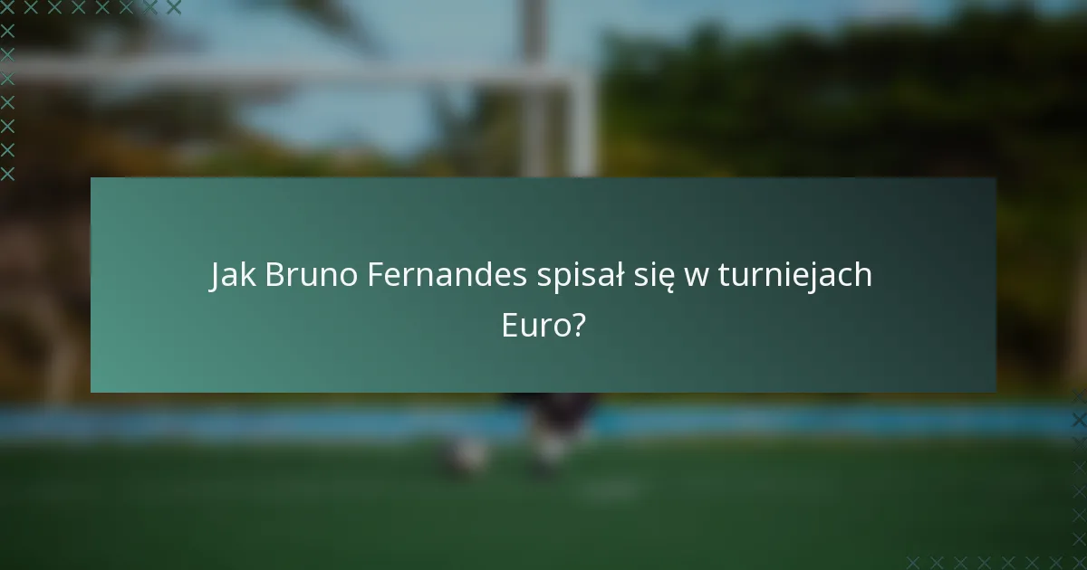 Jak Bruno Fernandes spisał się w turniejach Euro?