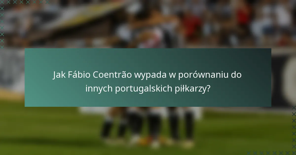 Jak Fábio Coentrão wypada w porównaniu do innych portugalskich piłkarzy?