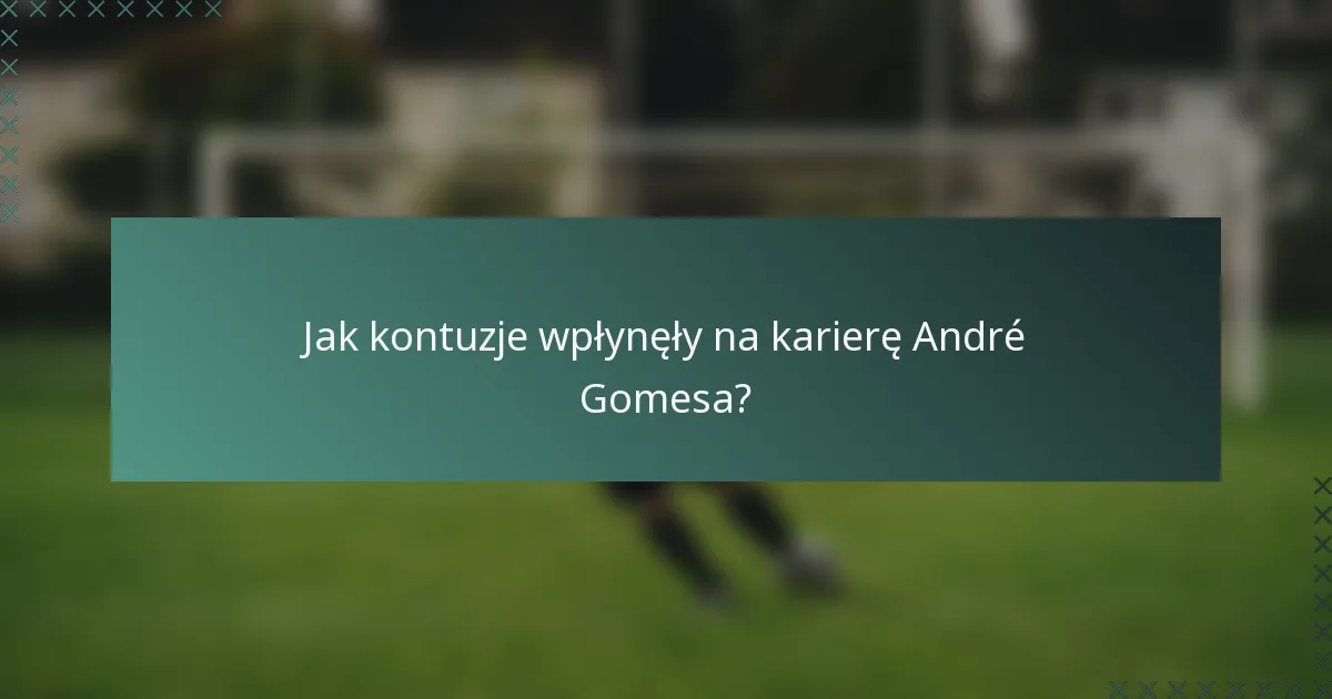 Jak kontuzje wpłynęły na karierę André Gomesa?