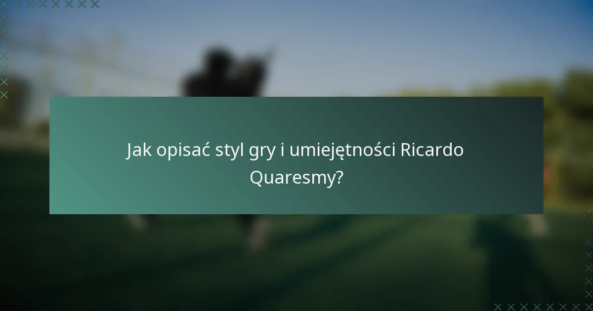 Jak opisać styl gry i umiejętności Ricardo Quaresmy?