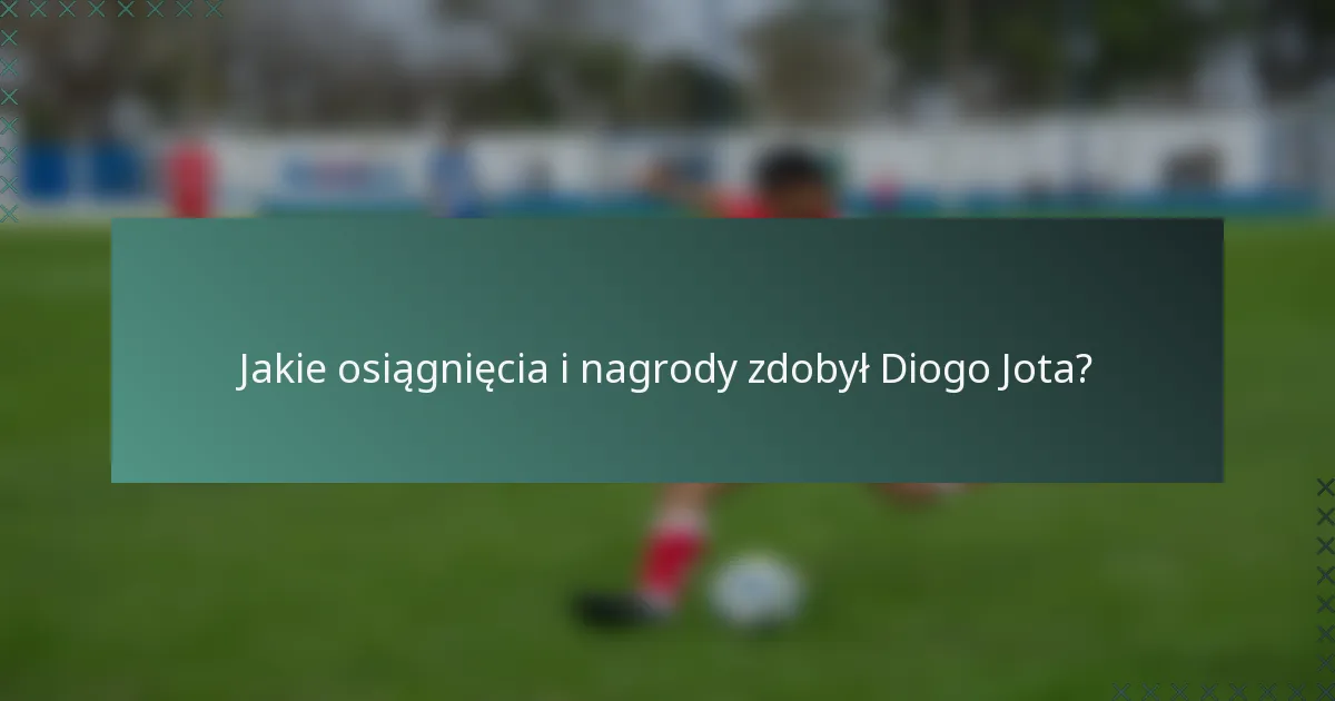 Jakie osiągnięcia i nagrody zdobył Diogo Jota?