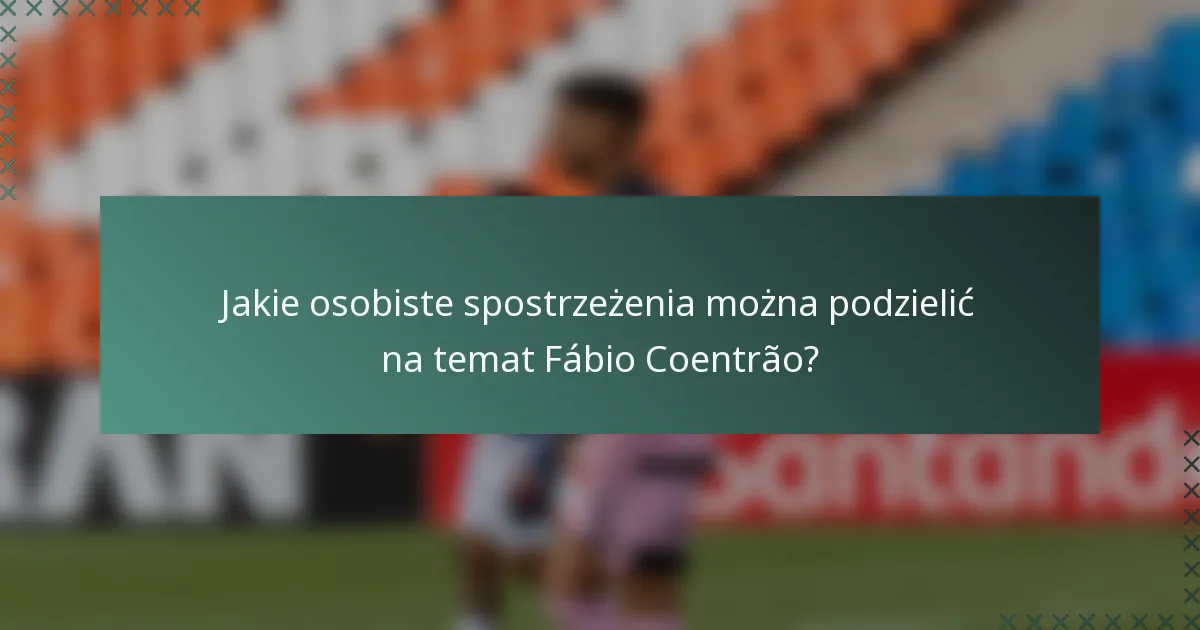 Jakie osobiste spostrzeżenia można podzielić na temat Fábio Coentrão?