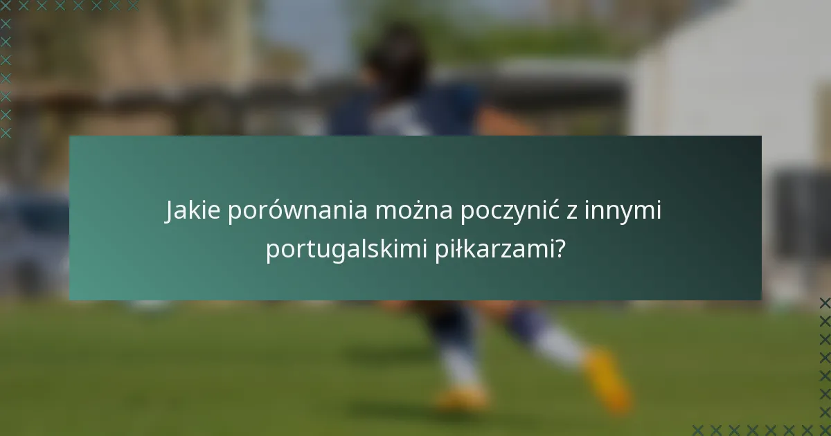 Jakie porównania można poczynić z innymi portugalskimi piłkarzami?