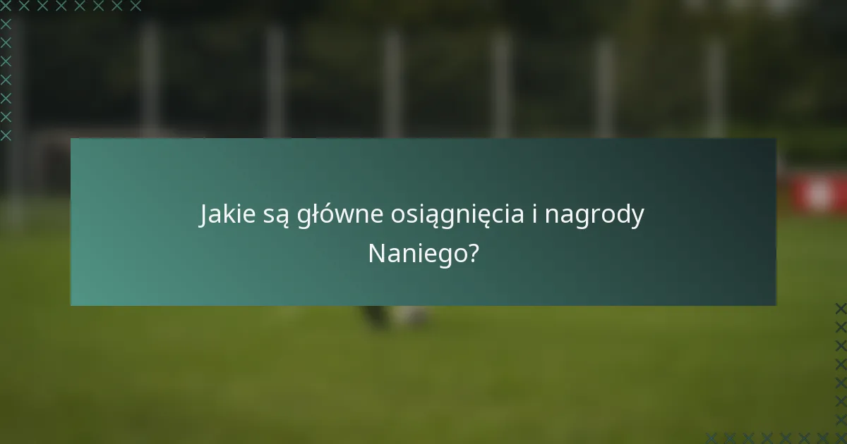 Jakie są główne osiągnięcia i nagrody Naniego?