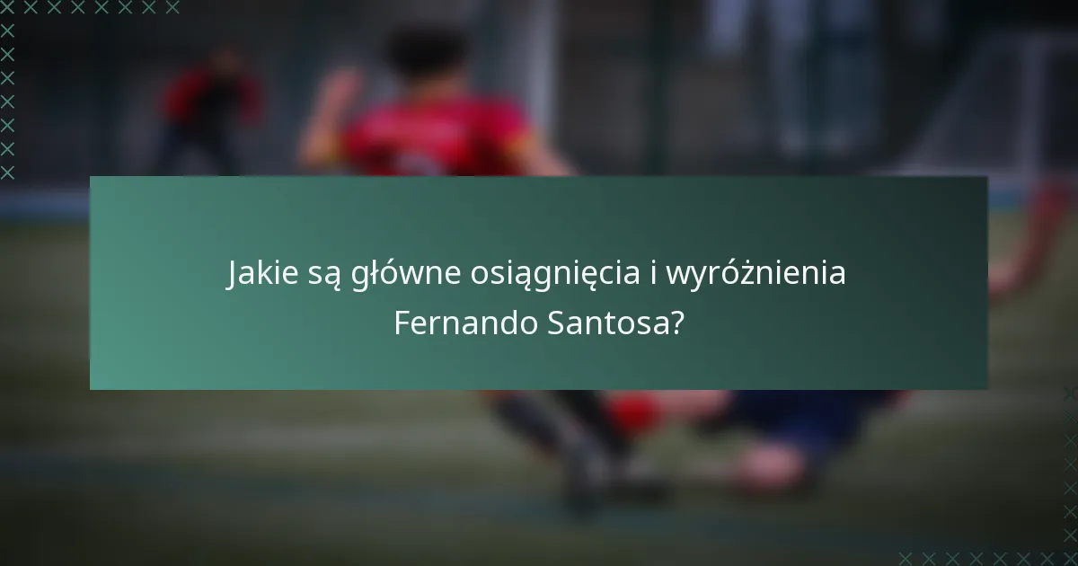 Jakie są główne osiągnięcia i wyróżnienia Fernando Santosa?