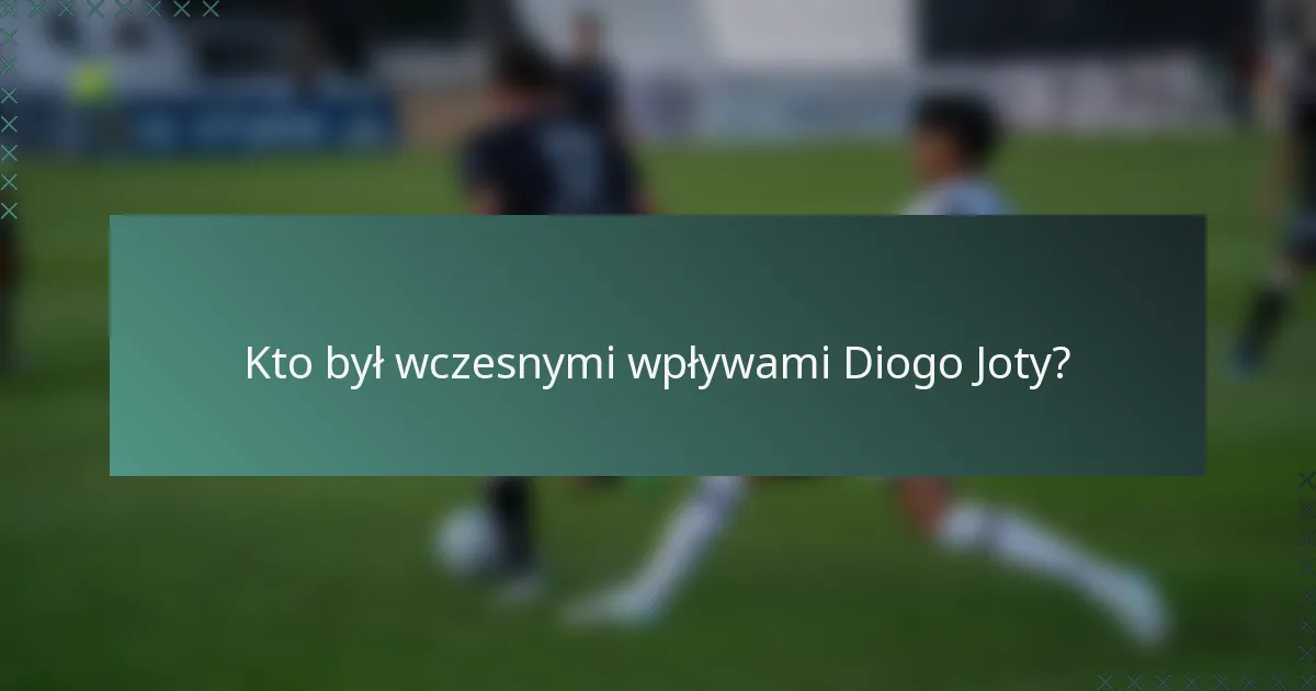 Kto był wczesnymi wpływami Diogo Joty?